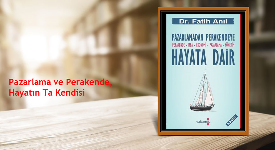 pazarlamadan perakendeye hayata dair